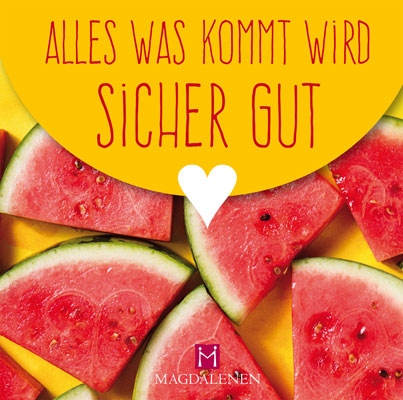 Alles was kommt wird sicher gut Alles was kommt wird sicher gut